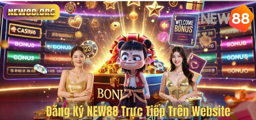 Đăng Ký NEW88 Trực Tiếp Trên Website