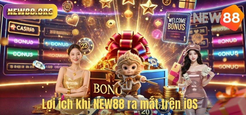 Lợi ích khi NEW88 ra mắt trên iOS